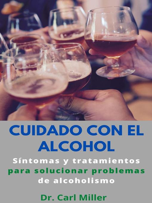 Title details for Cuidado Con El Alcohol by Dr. Carl Miller - Available